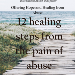 12 Healing Steps From the Pain of Abuse by Barbara E. Kompik