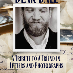Dear Dale, A Tribute To a Friend in Letters and Photographs