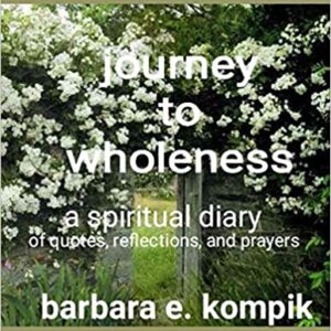 Journey to Wholeness: A Diary of quotes, insights, and prayers Paperback – October 8, 2019 by Barbara E. Kompik