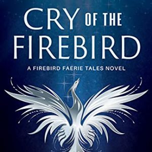 Cry of the Firebird (The Firebird Faerie Tales Book 1) Kindle Edition by Amy Kuivalainen