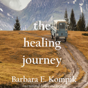 The Healing Journey – Barbara E Kompik
